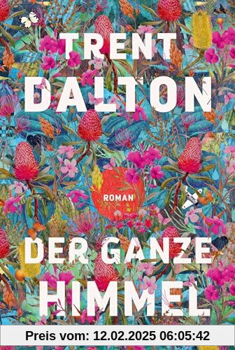 Der ganze Himmel: Roman | Vom australischen Bestsellerautor von »Der Junge, der das Universum verschlang« | »Herzzerreißend schön.« Danny Marques Marcalo, NDR Kultur