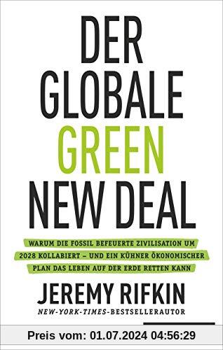 Der globale Green New Deal: Warum die fossil befeuerte Zivilisation um 2028 kollabiert – und ein kühner ökonomischer Plan das Leben auf der Erde retten kann