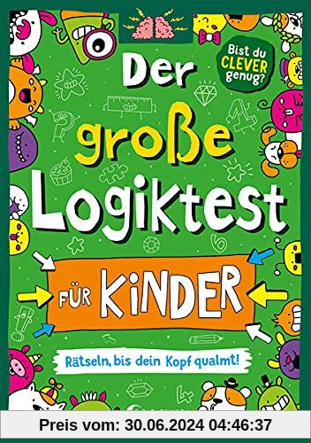 Der große Logiktest für Kinder - Rätseln, bis dein Kopf qualmt!: Gehirnjogging für Kinder von 7 bis 9 Jahre in Scribble-Optik (Die Wissens-Challenge)
