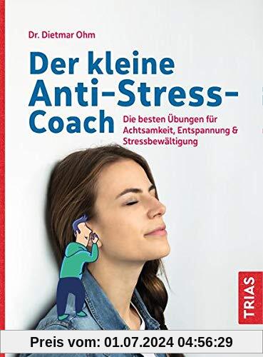 Der kleine Anti-Stress-Coach: Die besten Übungen für Achtsamkeit, Entspannung & Stressbewältigung (Der kleine Coach)