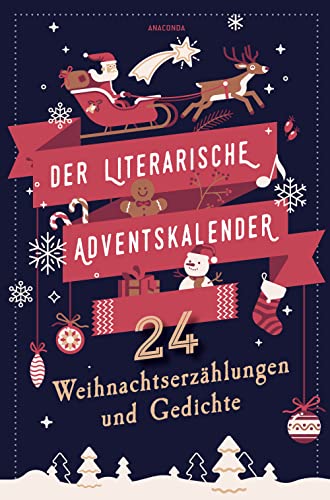Der literarische Adventskalender. 24 Weihnachtserzählungen und Gedichte: Von Goethe, Ringelnatz, Lagerlöf und 21 weiteren AutorenInnen der Weltliteratur von Anaconda Verlag