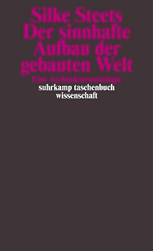 Der sinnhafte Aufbau der gebauten Welt: Eine Architektursoziologie (suhrkamp taschenbuch wisse...