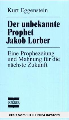Der unbekannte Prophet Jakob Lorber: Eine Prophezeiung und Mahnung für die nächste Zukunft