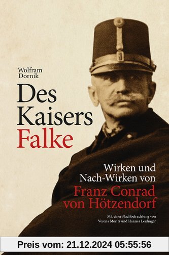 Des Kaisers Falke: Wirken und Nach-Wirken von Franz Conrad von Hötzendorf