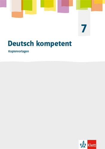 Deutsch kompetent 7. Allgemeine Ausgabe Gymnasium: Kopiervorlagen Klasse 7 (Deutsch kompetent. Allgemeine Ausgabe Gymnasium ab 2019) von Klett