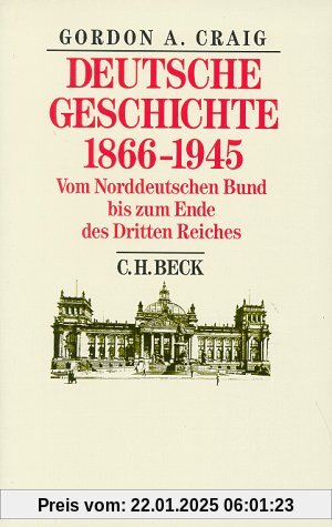 Deutsche Geschichte 1866-1945: Vom Norddeutschen Bund bis zum Ende des Dritten Reiches