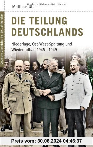 Deutsche Geschichte im 20. Jahrhundert 11. Die Teilung Deutschlands: Niederlage, Ost-West-Spaltung und Wiederaufbau 1945-1949