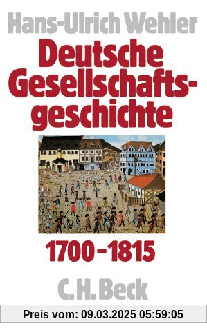 Deutsche Gesellschaftsgeschichte 1700-1815, Bd.1: Vom Feudalismus des Alten Reiches bis zur Defensiven Modernisierung der Reformära 1700-1815