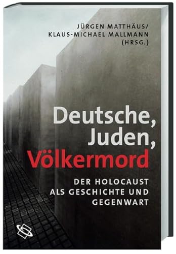 Deutsche - Juden - Völkermord. Der Holocaust als Geschichte und Gegenwart