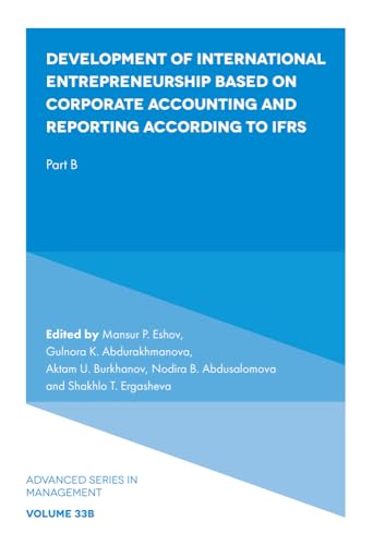Development of International Entrepreneurship Based on Corporate Accounting and Reporting According to Ifrs: Part B (Advanced in Management, V33, B) von Emerald Publishing Limited