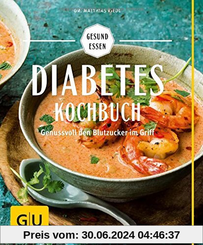 Diabetes-Kochbuch: Mit Low Carb Gewicht und Blutzuckerspiegel im Griff (GU Gesund essen)