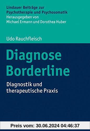 Diagnose Borderline: Diagnostik und therapeutische Praxis (Lindauer Beiträge zur Psychotherapie und Psychosomatik)
