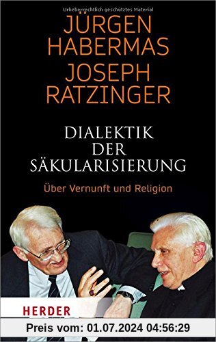 Dialektik der Säkularisierung: Über Vernunft und Religion (Herder Spektrum)