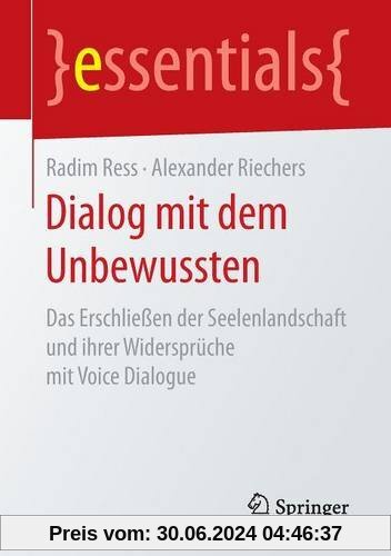Dialog mit dem Unbewussten: Das Erschließen der Seelenlandschaft und ihrer Widersprüche mit Voice Dialogue (essentials)