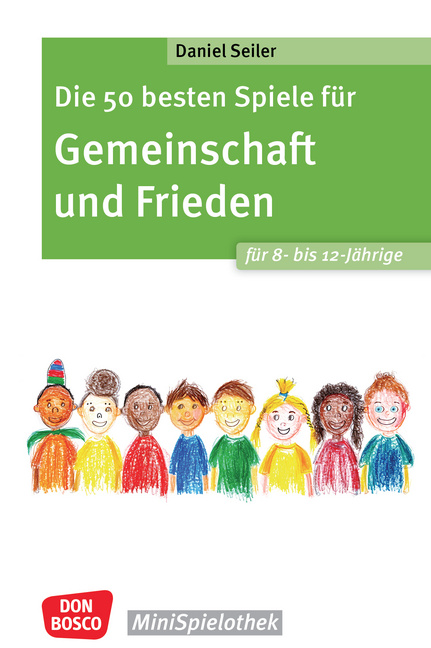 Die 50 besten Spiele für Gemeinschaft und Frieden für 8- bis 12-Jährige von Don Bosco Medien