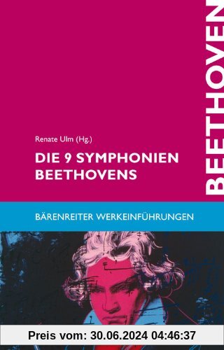 Die 9 Symphonien Beethovens: Entstehung, Deutung, Wirkung