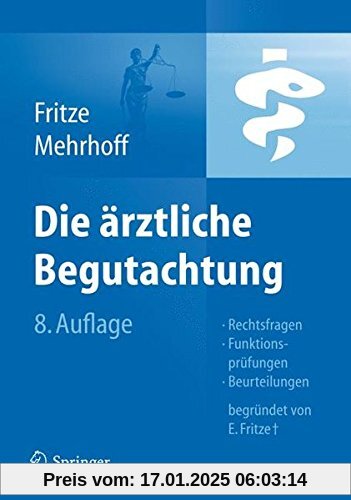 Die Ärztliche Begutachtung: Rechtsfragen, Funktionsprüfungen, Beurteilungen