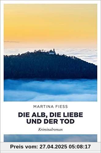 Die Alb, die Liebe und der Tod: Kriminalroman