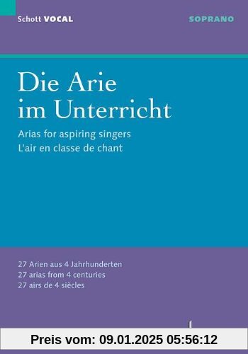 Die Arie im Unterricht: 27 Arien aus 4 Jahrhunderten. Sopran und Klavier. (Schott VOCAL)