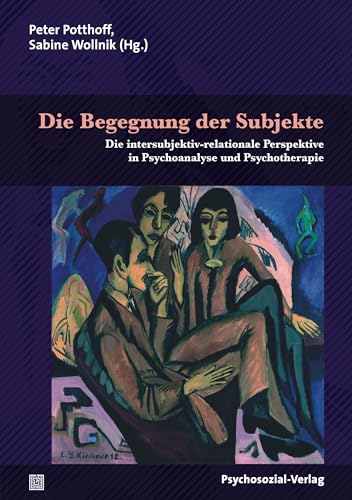 Die Begegnung der Subjekte: Die intersubjektiv-relationale Perspektive in Psychoanalyse und Psychotherapie (Bibliothek der Psychoanalyse) von Psychosozial Verlag GbR