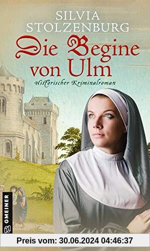 Die Begine von Ulm: Historischer Kriminalroman (Historische Romane im GMEINER-Verlag)