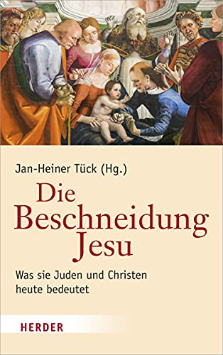 Die Beschneidung Jesu: Was sie Juden und Christen heute bedeutet von Verlag Herder