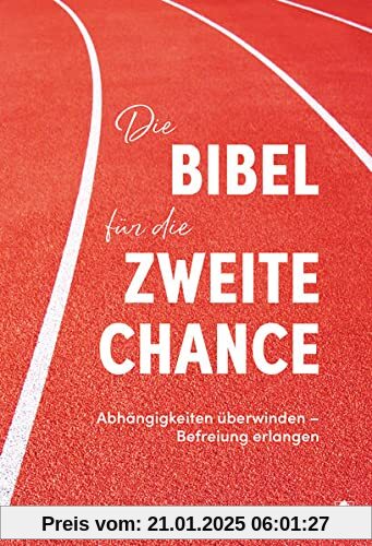 Die Bibel für die zweite Chance: Abhängigkeiten überwinden - Befreiung erleben