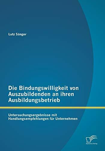 Die Bindungswilligkeit von Auszubildenden an ihren Ausbildungsbetrieb: Untersuchungsergebnisse...