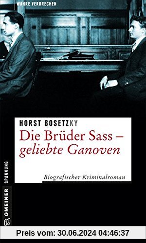Die Brüder Sass - Geliebte Ganoven: Biografischer Kriminalroman (Wahre Verbrechen im GMEINER-Verlag)