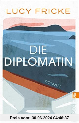 Die Diplomatin: Roman | Eine Diplomatin verliert den Glauben an die Diplomatie | Das neue Buch der Bestsellerautorin von Töchter