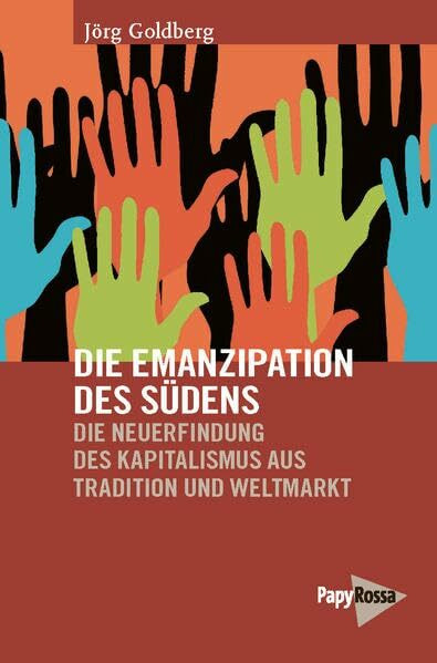 Die Emanzipation des Südens: Die Neuerfindung des Kapitalismus aus Tradition und Weltmarkt (Ne...