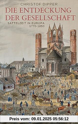 Die Entdeckung der Gesellschaft: Sattelzeit in Europa, 1770-1850