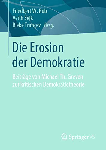 Die Erosion der Demokratie: Beiträge von Michael Th. Greven zur kritischen Demokratietheorie