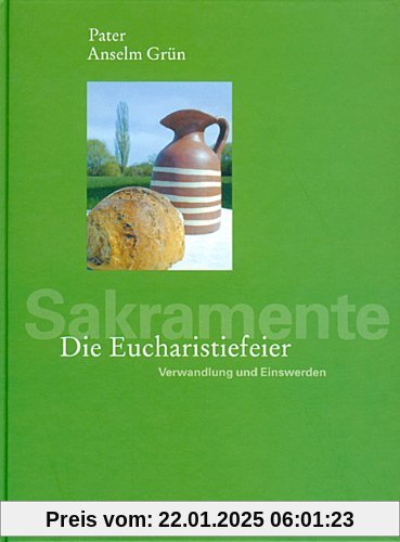 Die Eucharistiefeier: Verwandlung und Einswerden