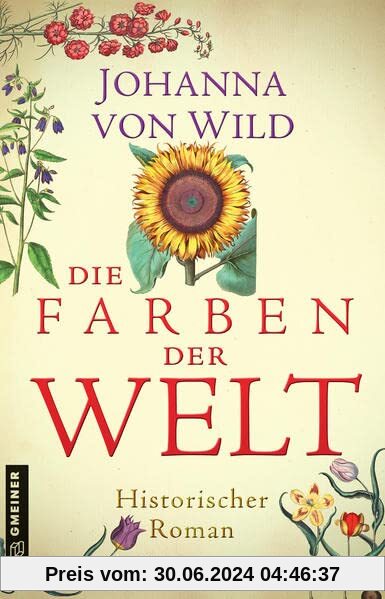 Die Farben der Welt: Historischer Roman (Historische Romane im GMEINER-Verlag)