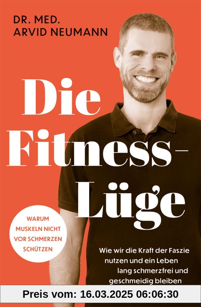 Die Fitness-Lüge: Wie wir die Kraft der Faszie nutzen und ein Leben lang schmerzfrei und geschmeidig bleiben | Warum Muskeln nicht vor Schmerzen schützen