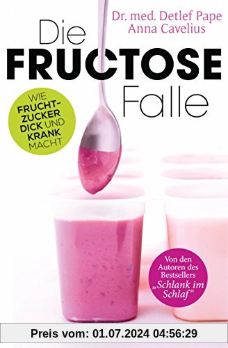 Die Fructose-Falle: Wie Fruchtzucker dick und krank macht