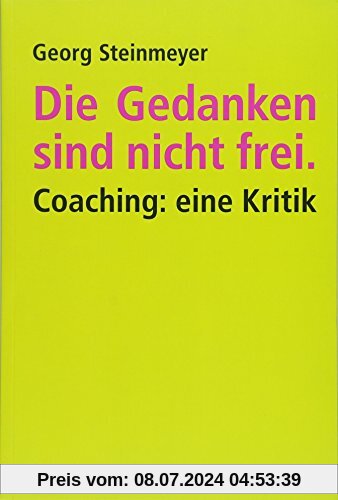 Die Gedanken sind nicht frei.: Coaching: eine Kritik