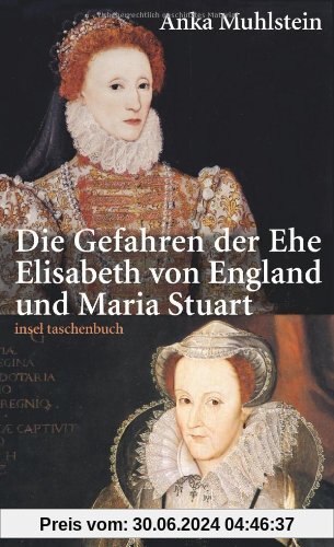 Die Gefahren der Ehe: Elisabeth von England und Maria Stuart (insel taschenbuch)