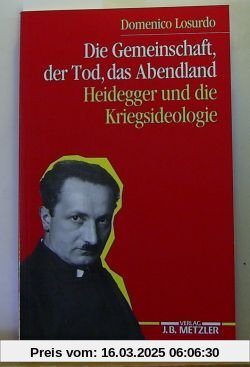 Die Gemeinschaft, der Tod, das Abendland. Heidegger und die Kriegsideologie