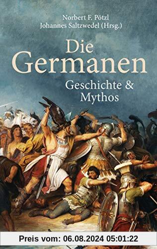 Die Germanen. Ihre Religion, Mythologie, ihre Götter und Sagen, ihre Rolle in der Völkerwanderung, ihre Beziehung zu Kelten und Römern: Geschichte und Mythos -