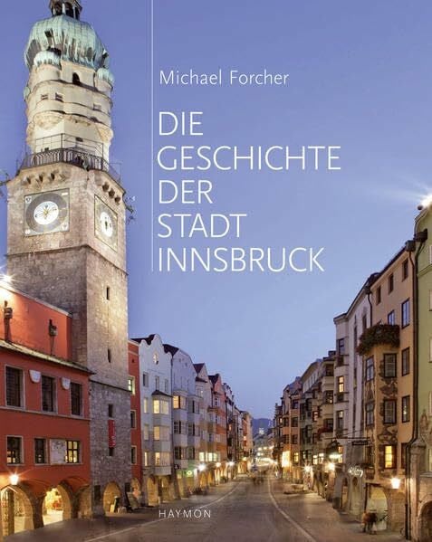 Die Geschichte der Stadt Innsbruck. Mit einem Beitrag von Gretl Köfler über die Jahrzehnte sei...