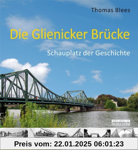 Die Glienicker Brücke: Schauplatz der Geschichte: Schauplatz deutscher Geschichte