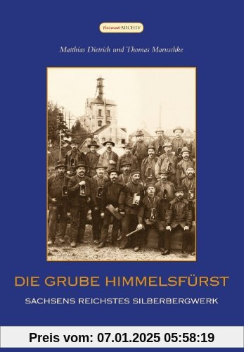 Die Grube Himmelsfürst: Sachsens Reichstes Silberbergwerk