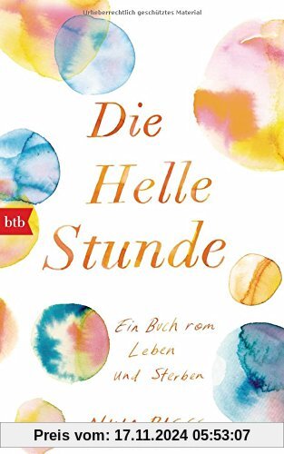 Die Helle Stunde: Ein Buch vom Leben und Sterben