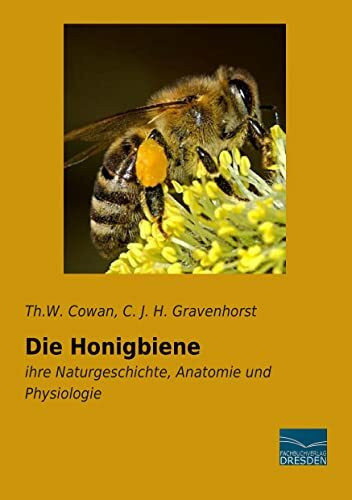 Die Honigbiene: ihre Naturgeschichte, Anatomie und Physiologie