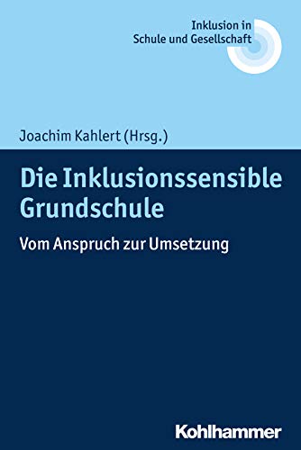 Die Inklusionssensible Grundschule: Vom Anspruch zur Umsetzung (Inklusion in Schule und Gesellschaft, 1, Band 1) von Kohlhammer