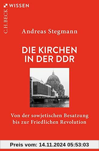 Die Kirchen in der DDR: Von der sowjetischen Besatzung bis zur Friedlichen Revolution (Beck'sche Reihe)