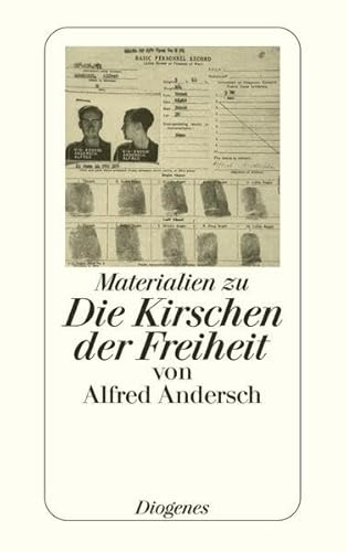 Die Kirschen der Freiheit von Alfred Andersch. Materialien zu einem Buch und seiner Geschichte von Diogenes Verlag