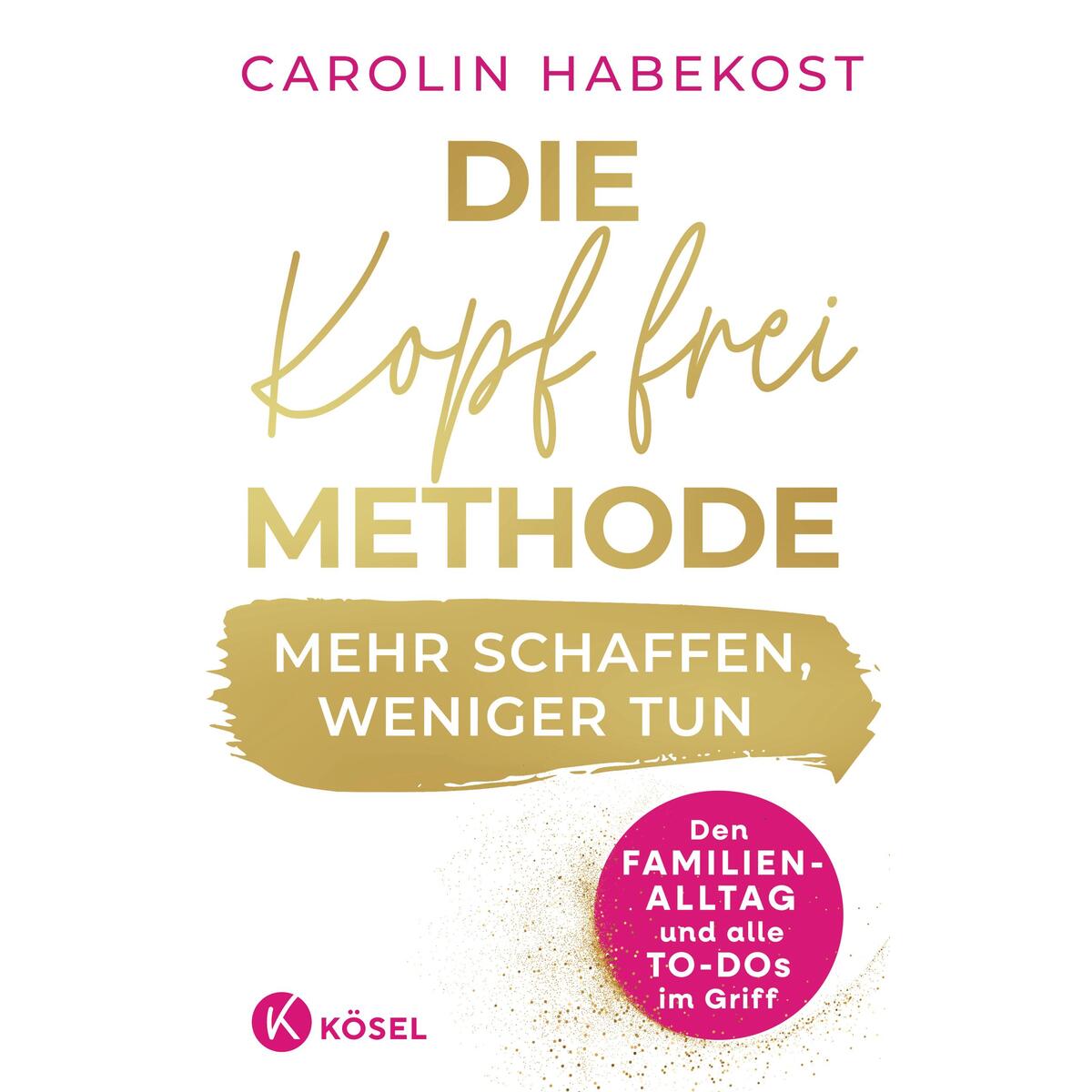 Die Kopf-frei-Methode - Mehr schaffen, weniger tun von Kösel-Verlag